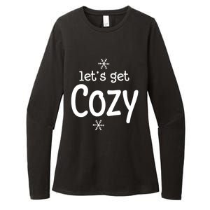 Lets Get Cozy Snowflakes Funny Sarcastic Jokes Family Great Gift Womens CVC Long Sleeve Shirt