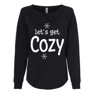 Lets Get Cozy Snowflakes Funny Sarcastic Jokes Family Great Gift Womens California Wash Sweatshirt