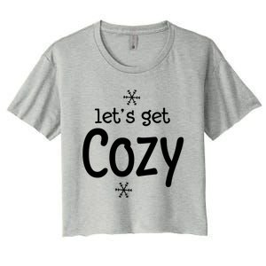 Lets Get Cozy Snowflakes Funny Sarcastic Jokes Family Great Gift Women's Crop Top Tee