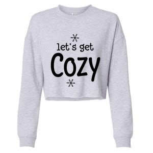 Lets Get Cozy Snowflakes Funny Sarcastic Jokes Family Great Gift Cropped Pullover Crew