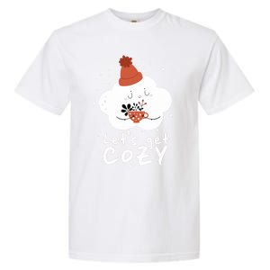 LetS Get Cozy For People Who Love Winter And Autumn Cute Gift Garment-Dyed Heavyweight T-Shirt