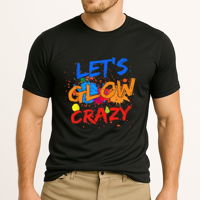 Let's Glow Crazy Glow Party 80s Retro Costume Party Lover Cooling Performance Crew T-Shirt
