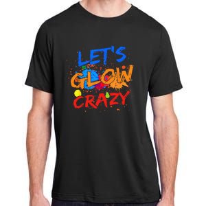 Let's Glow Crazy Glow Party 80s Retro Costume Party Lover Adult ChromaSoft Performance T-Shirt