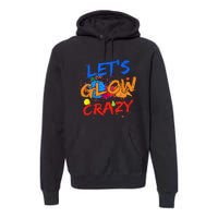 Let's Glow Crazy Glow Party 80s Retro Costume Party Lover Premium Hoodie