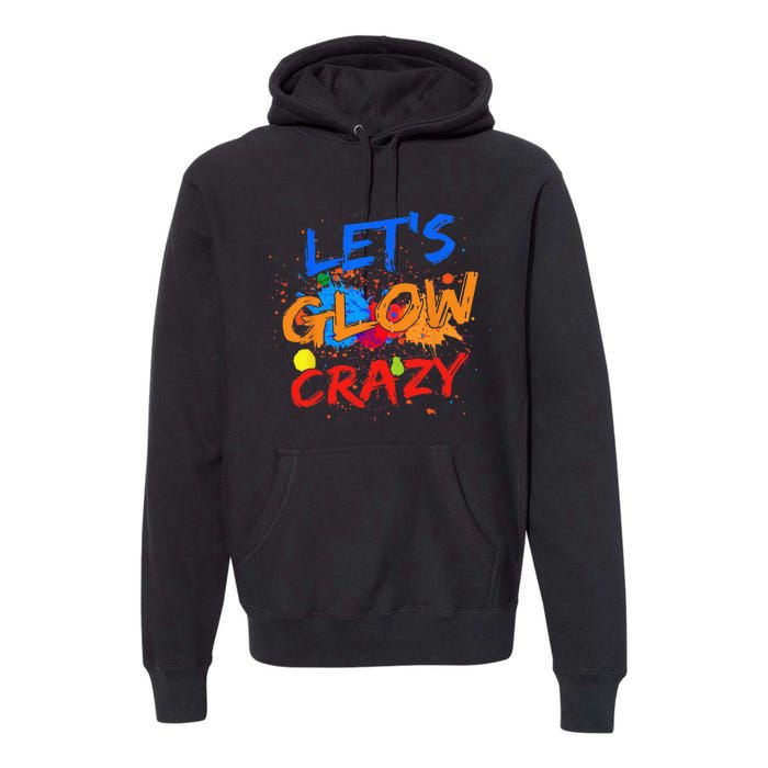 Let's Glow Crazy Glow Party 80s Retro Costume Party Lover Premium Hoodie