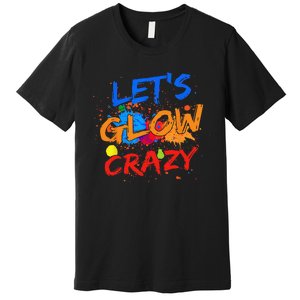 Let's Glow Crazy Glow Party 80s Retro Costume Party Lover Premium T-Shirt