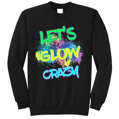 Lets Glow Crazy Glow Party 80s Retro Costume Party Lover Sweatshirt