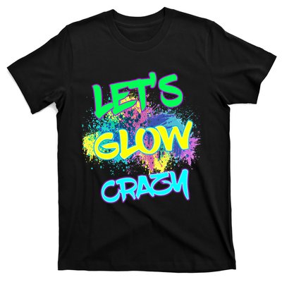 Lets Glow Crazy Glow Party 80s Retro Costume Party Lover T-Shirt