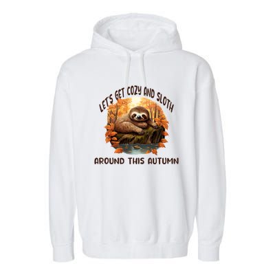 LetS Get Cozy And Sloth Autumn Design Gift Garment-Dyed Fleece Hoodie