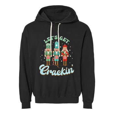 Lets Get Crackin Three Nutcrackers Christmas Teacher Garment-Dyed Fleece Hoodie