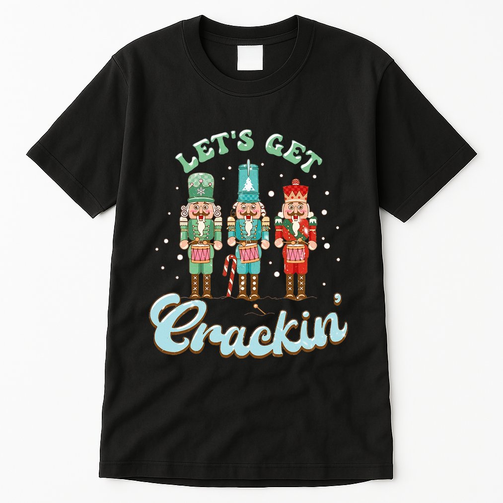 Lets Get Crackin Three Nutcrackers Christmas Teacher Tall T-Shirt