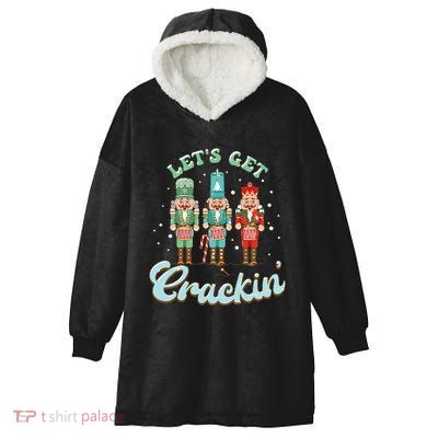 Lets Get Crackin Three Nutcrackers Christmas Teacher Hooded Wearable Blanket
