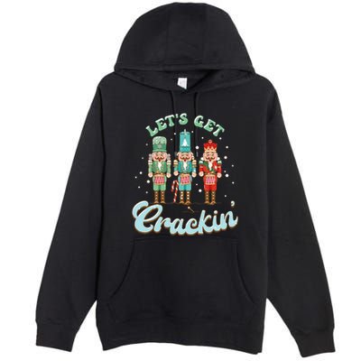 Lets Get Crackin Three Nutcrackers Christmas Teacher Premium Pullover Hoodie