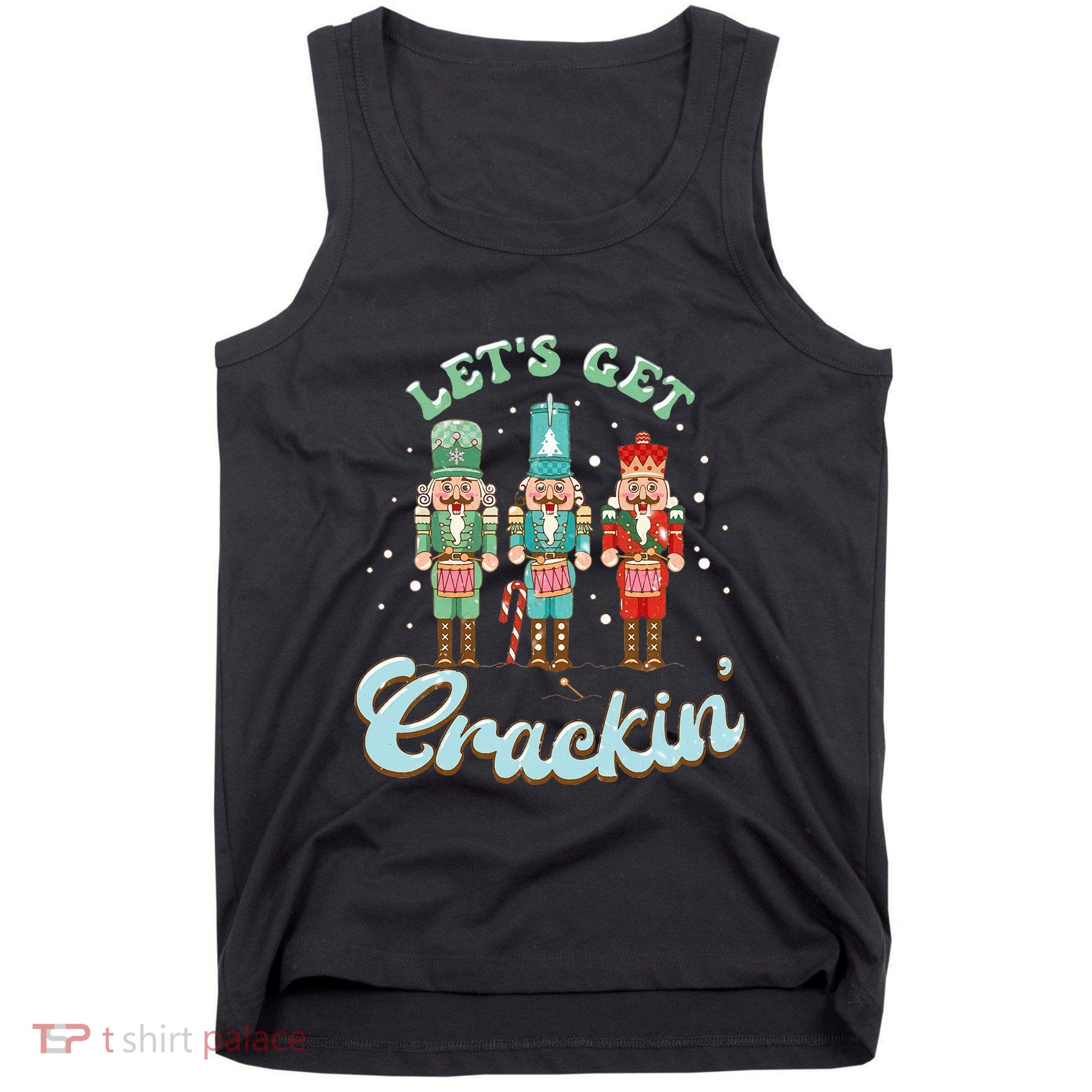 Lets Get Crackin Three Nutcrackers Christmas Teacher Tank Top