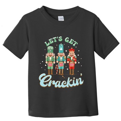 Lets Get Crackin Three Nutcrackers Christmas Teacher Toddler T-Shirt