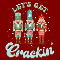 Lets Get Crackin Three Nutcrackers Christmas Teacher Performance Shirt