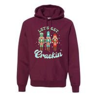 Lets Get Crackin Three Nutcrackers Christmas Teacher Premium Hoodie