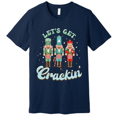 Lets Get Crackin Three Nutcrackers Christmas Teacher Premium T-Shirt