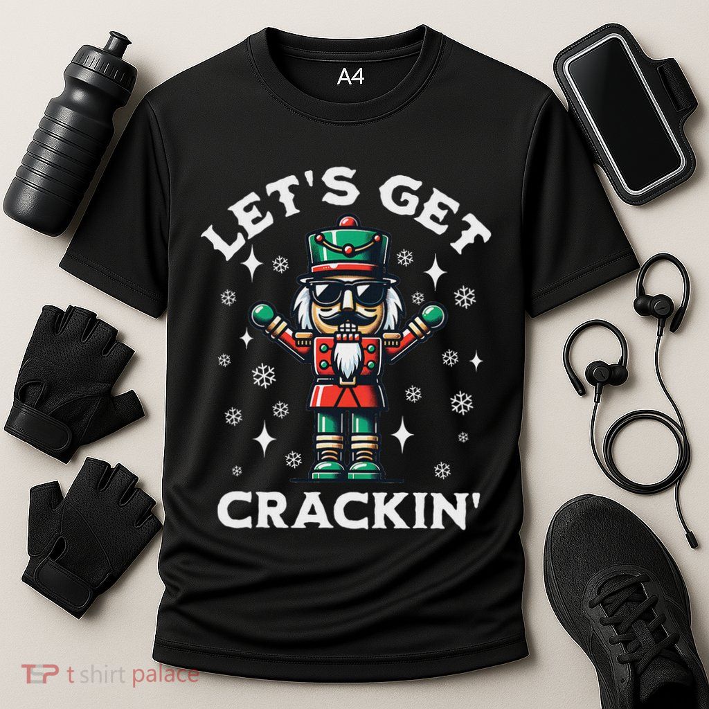 LetS Get Crackin Nutcracker Christmas Performance Shirt