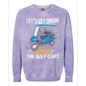 Let's Get Drunk And Drive The Golf Cart Funny Gift For Gift Colorblast Crewneck Sweatshirt