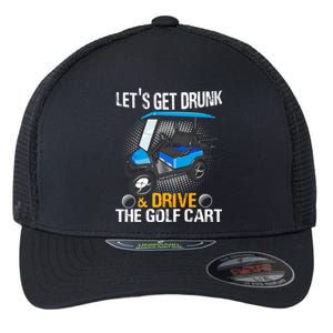 Let's Get Drunk And Drive The Golf Cart Funny Gift For Gift Flexfit Unipanel Trucker Cap