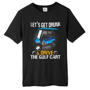 Let's Get Drunk And Drive The Golf Cart Funny Gift For Gift Tall Fusion ChromaSoft Performance T-Shirt