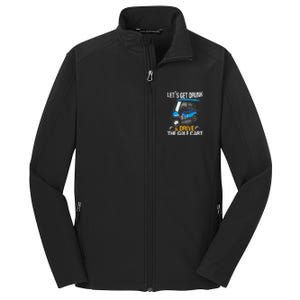 Let's Get Drunk And Drive The Golf Cart Funny Gift For Gift Core Soft Shell Jacket