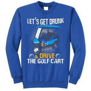 Let's Get Drunk And Drive The Golf Cart Funny Gift For Gift Sweatshirt