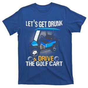 Let's Get Drunk And Drive The Golf Cart Funny Gift For Gift T-Shirt