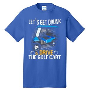 Let's Get Drunk And Drive The Golf Cart Funny Gift For Gift Tall T-Shirt