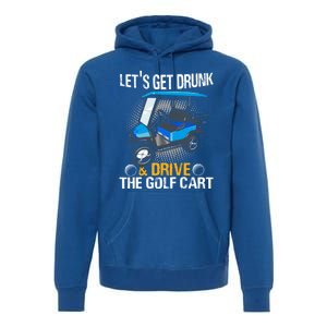 Let's Get Drunk And Drive The Golf Cart Funny Gift For Gift Premium Hoodie