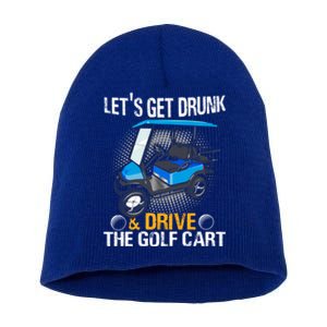 Let's Get Drunk And Drive The Golf Cart Funny Gift For Gift Short Acrylic Beanie