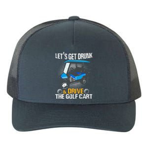 Let's Get Drunk And Drive The Golf Cart Funny Gift For Gift Yupoong Adult 5-Panel Trucker Hat