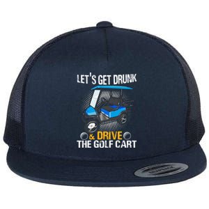 Let's Get Drunk And Drive The Golf Cart Funny Gift For Gift Flat Bill Trucker Hat