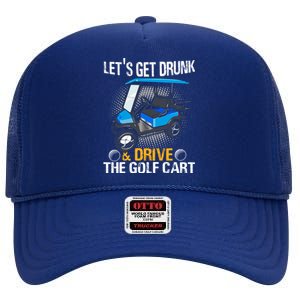 Let's Get Drunk And Drive The Golf Cart Funny Gift For Gift High Crown Mesh Back Trucker Hat