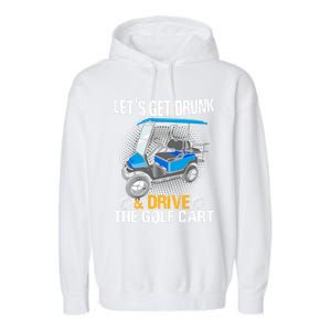 Let's Get Drunk And Drive The Golf Cart Funny Gift For Gift Garment-Dyed Fleece Hoodie