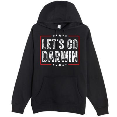 Lets Go Darwin Funny Sarcastic Women Men Lets Go Darwin Premium Pullover Hoodie