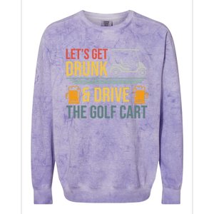 Lets Get Drunk & Drive The Golf Cart Funny Golfer Joke Quote Colorblast Crewneck Sweatshirt