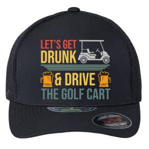 Lets Get Drunk & Drive The Golf Cart Funny Golfer Joke Quote Flexfit Unipanel Trucker Cap