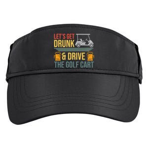 Lets Get Drunk & Drive The Golf Cart Funny Golfer Joke Quote Adult Drive Performance Visor