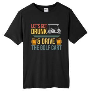 Lets Get Drunk & Drive The Golf Cart Funny Golfer Joke Quote Tall Fusion ChromaSoft Performance T-Shirt