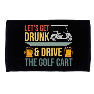 Lets Get Drunk & Drive The Golf Cart Funny Golfer Joke Quote Microfiber Hand Towel