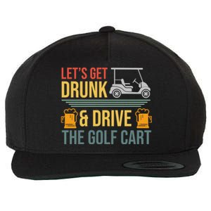 Lets Get Drunk & Drive The Golf Cart Funny Golfer Joke Quote Wool Snapback Cap