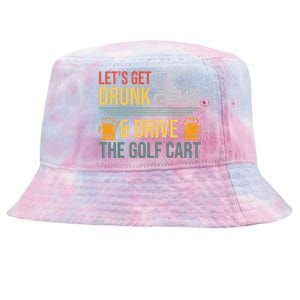 Lets Get Drunk & Drive The Golf Cart Funny Golfer Joke Quote Tie-Dyed Bucket Hat