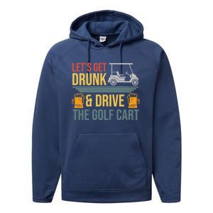 Lets Get Drunk & Drive The Golf Cart Funny Golfer Joke Quote Performance Fleece Hoodie