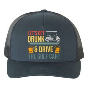 Lets Get Drunk & Drive The Golf Cart Funny Golfer Joke Quote Yupoong Adult 5-Panel Trucker Hat