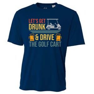 Lets Get Drunk & Drive The Golf Cart Funny Golfer Joke Quote Cooling Performance Crew T-Shirt