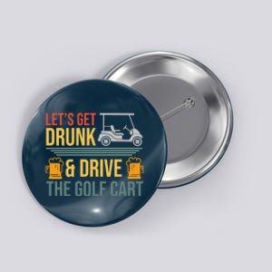 Lets Get Drunk & Drive The Golf Cart Funny Golfer Joke Quote Button