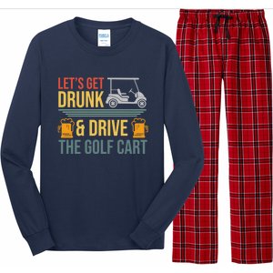 Lets Get Drunk & Drive The Golf Cart Funny Golfer Joke Quote Long Sleeve Pajama Set