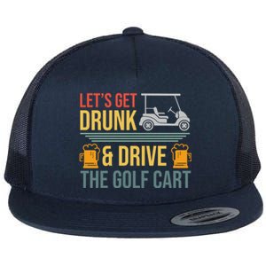 Lets Get Drunk & Drive The Golf Cart Funny Golfer Joke Quote Flat Bill Trucker Hat